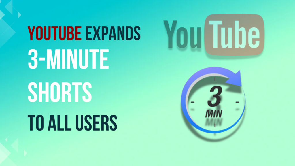 YouTube Expands 3-Minute Shorts to All Users: Big News for Creators